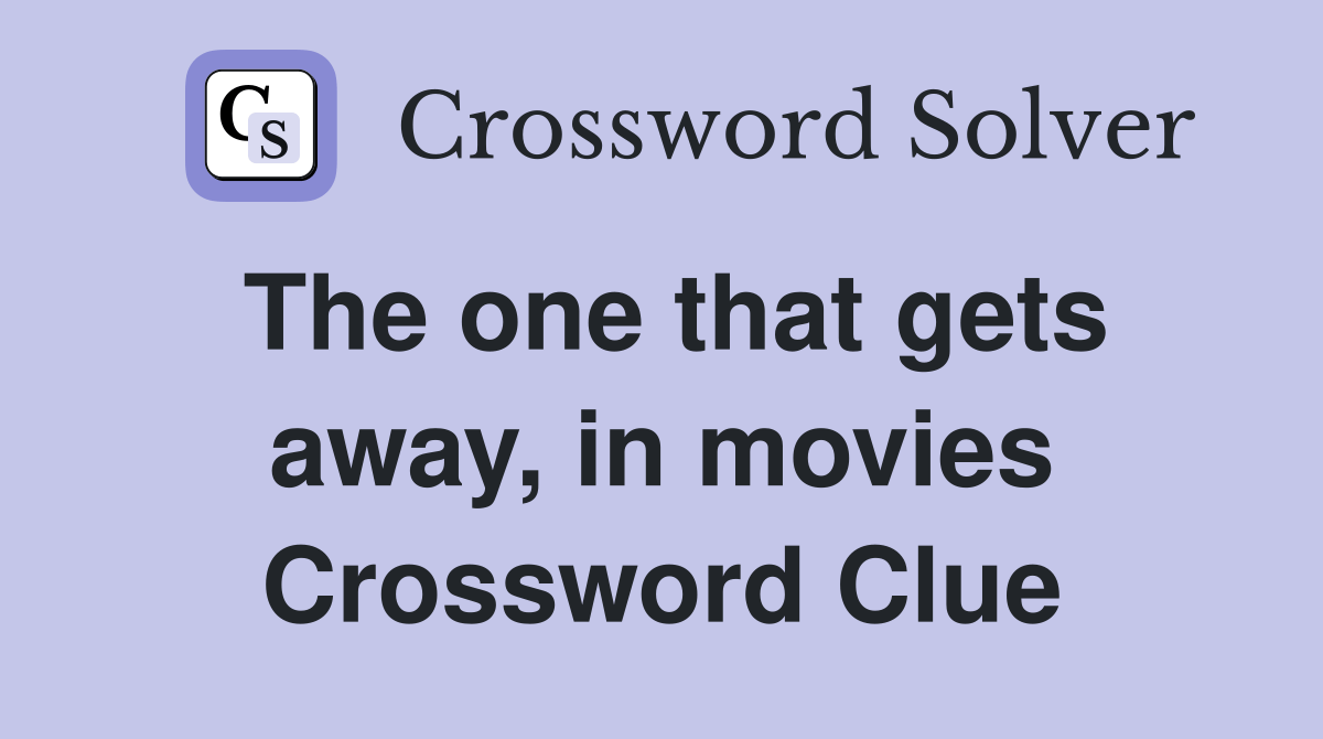The one that gets away, in movies Crossword Clue Answers Crossword